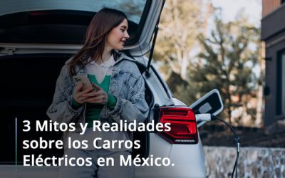 3 Mitos y Realidades sobre los Carros Eléctricos en México