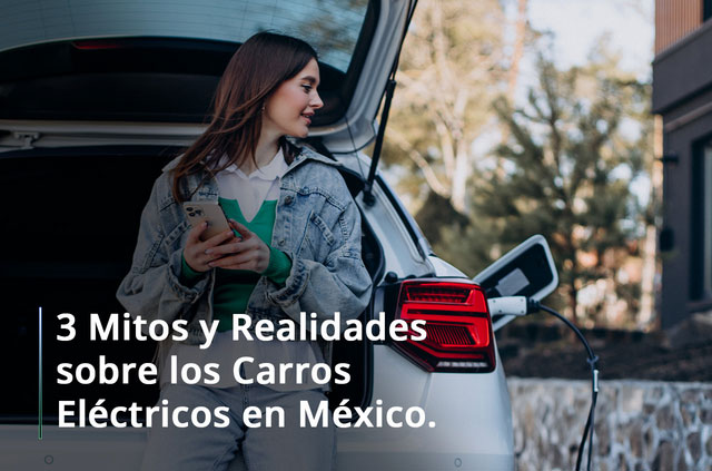 3 Mitos y Realidades sobre los Carros Eléctricos en México