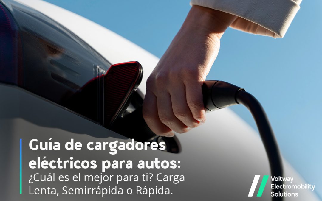 Guía de Cargadores Eléctricos para Autos: ¿Cuál es el mejor para ti? Carga Lenta, Semirrápida o Rápida.