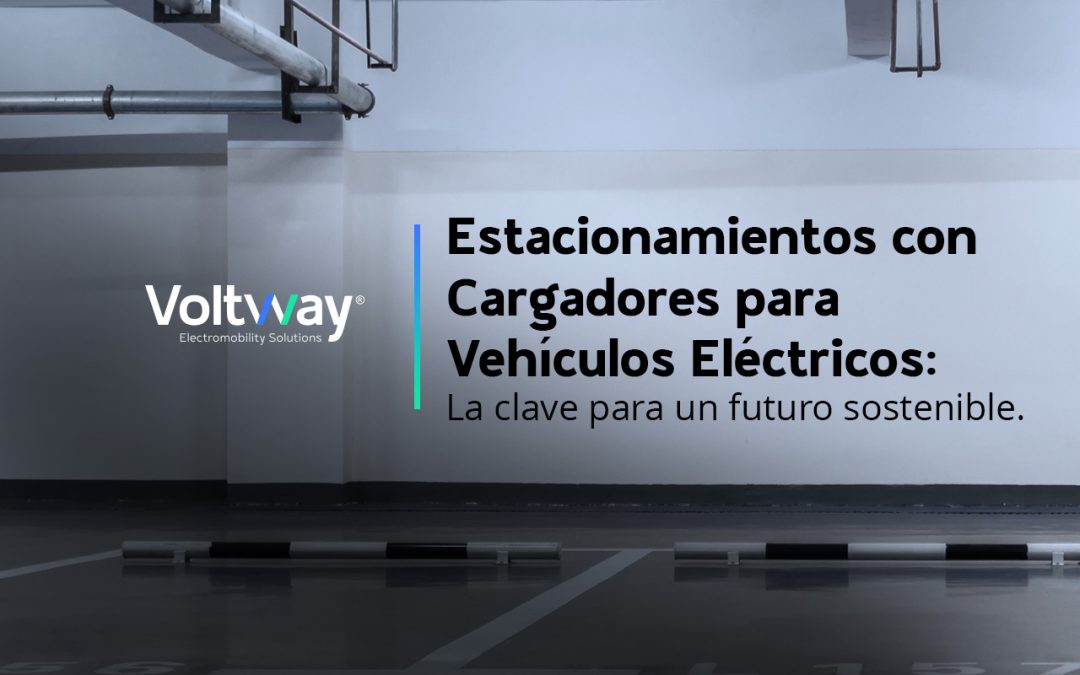 Estacionamientos con Cargadores para Vehículos Eléctricos: La clave para un futuro sostenible